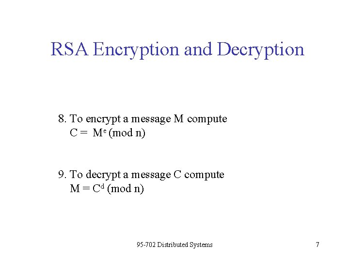RSA Encryption and Decryption 8. To encrypt a message M compute C = Me