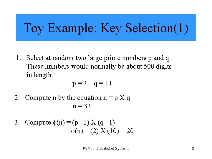 Toy Example: Key Selection(1) 1. Select at random two large prime numbers p and