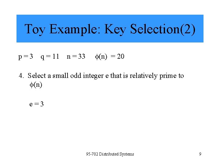 Toy Example: Key Selection(2) p=3 q = 11 n = 33 (n) = 20