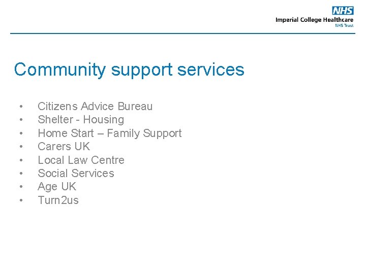 Community support services • • Citizens Advice Bureau Shelter - Housing Home Start –
