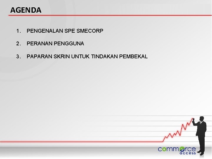 AGENDA 1. PENGENALAN SPE SMECORP 2. PERANAN PENGGUNA 3. PAPARAN SKRIN UNTUK TINDAKAN PEMBEKAL
