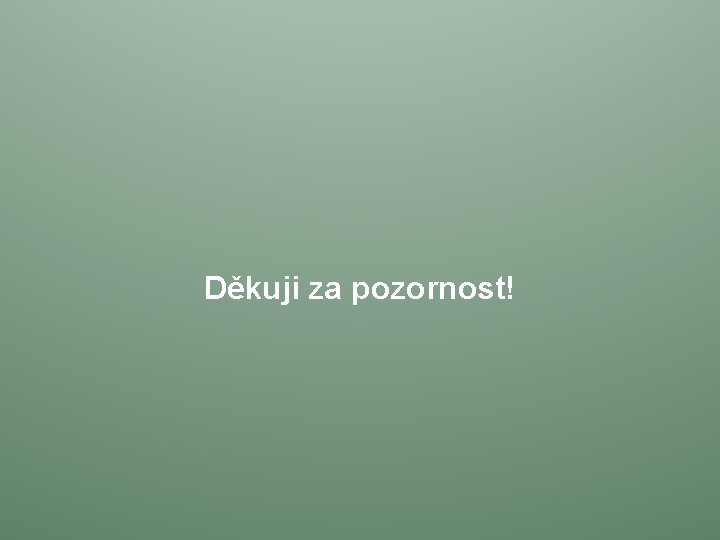 Děkuji za pozornost! 