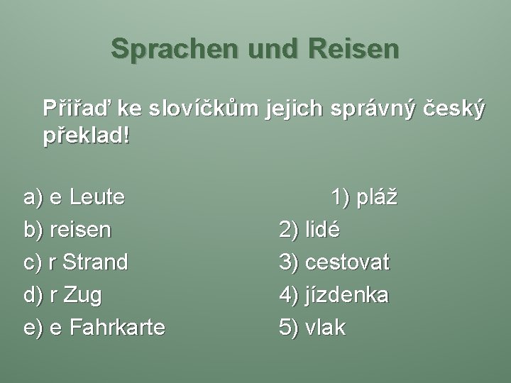 Sprachen und Reisen Přiřaď ke slovíčkům jejich správný český překlad! a) e Leute b)