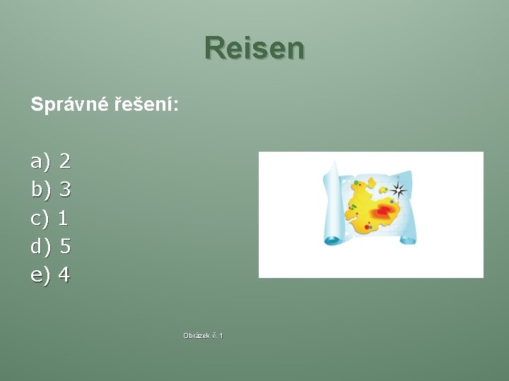 Reisen Správné řešení: a) 2 b) 3 c) 1 d) 5 e) 4 Obrázek