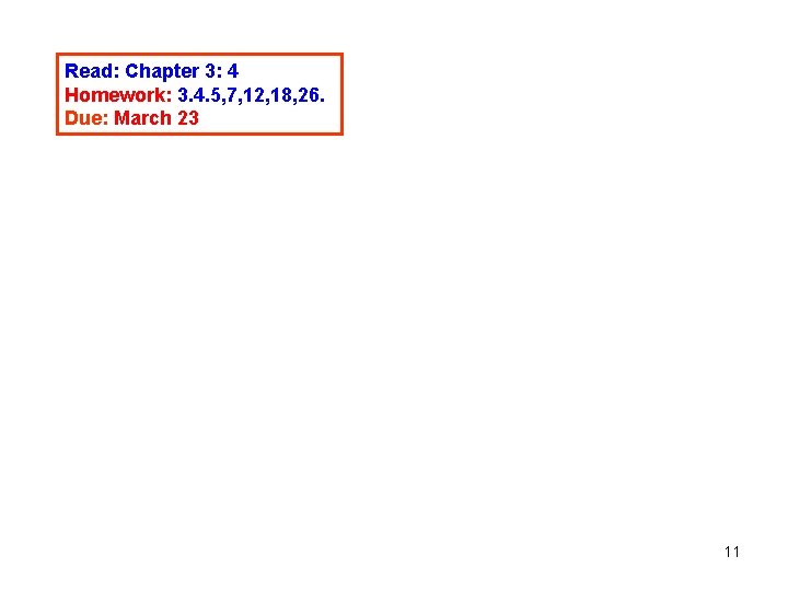 Read: Chapter 3: 4 Homework: 3. 4. 5, 7, 12, 18, 26. Due: March