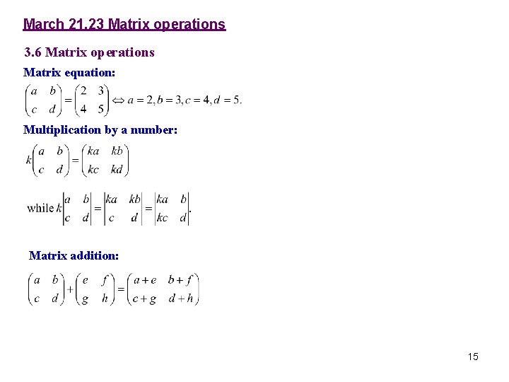 March 21, 23 Matrix operations 3. 6 Matrix operations Matrix equation: Multiplication by a March 21, 23 Matrix operations 3. 6 Matrix operations Matrix equation: Multiplication by a