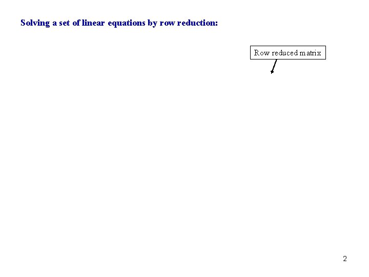 Solving a set of linear equations by row reduction: Row reduced matrix 2 Solving a set of linear equations by row reduction: Row reduced matrix 2