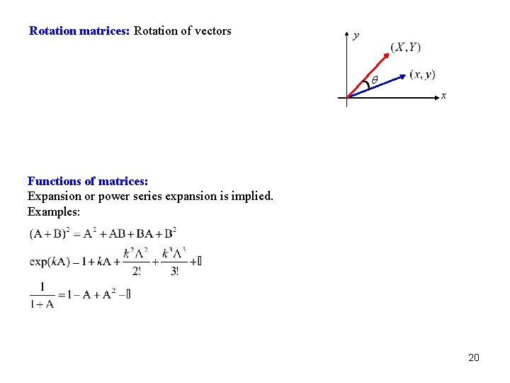 Rotation matrices: Rotation of vectors y q x Functions of matrices: Expansion or power Rotation matrices: Rotation of vectors y q x Functions of matrices: Expansion or power