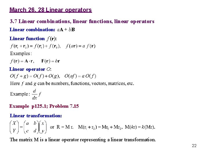 March 26, 28 Linear operators 3. 7 Linear combinations, linear functions, linear operators Linear