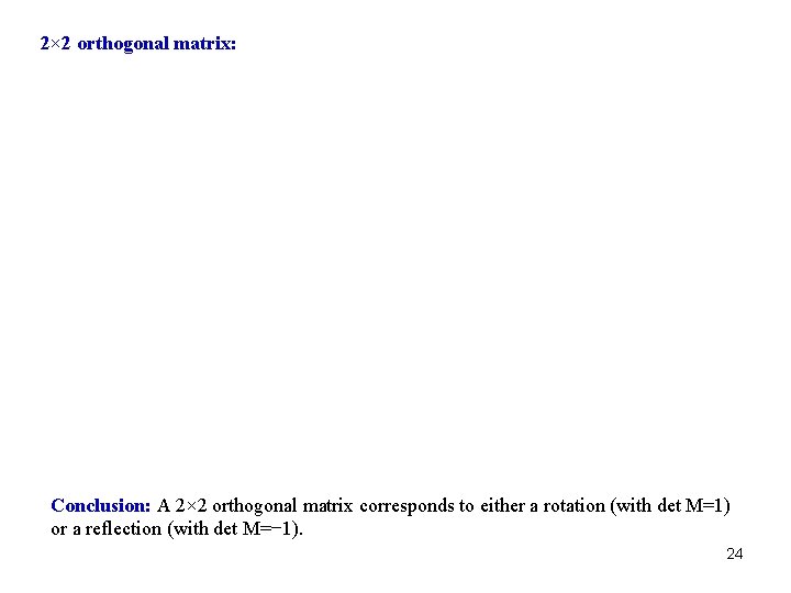 2× 2 orthogonal matrix: Conclusion: A 2× 2 orthogonal matrix corresponds to either a 2× 2 orthogonal matrix: Conclusion: A 2× 2 orthogonal matrix corresponds to either a