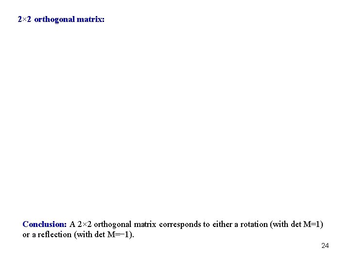 2× 2 orthogonal matrix: Conclusion: A 2× 2 orthogonal matrix corresponds to either a