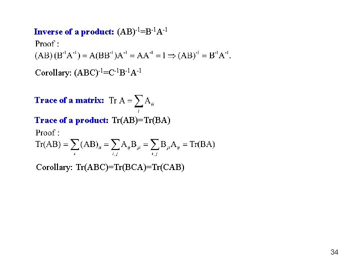 Inverse of a product: (AB)-1=B-1 A-1 Corollary: (ABC)-1=C-1 B-1 A-1 Trace of a matrix: