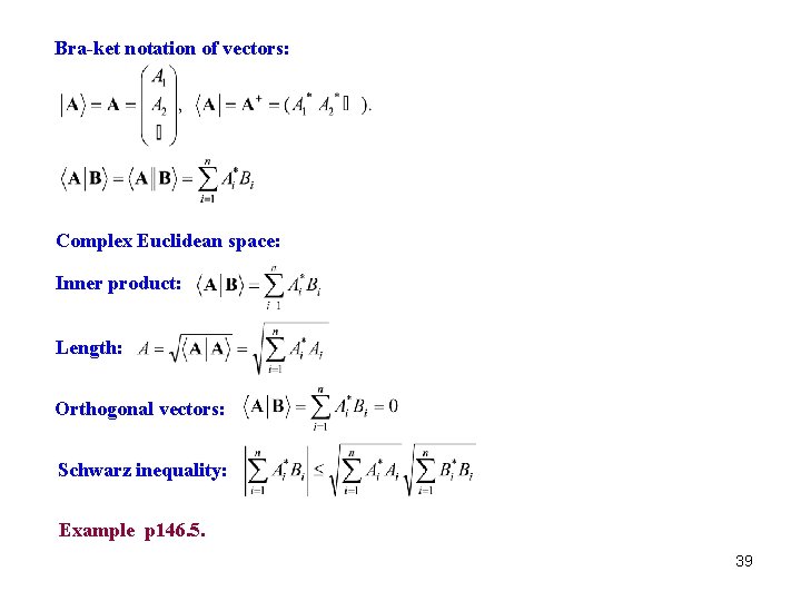 Bra-ket notation of vectors: Complex Euclidean space: Inner product: Length: Orthogonal vectors: Schwarz inequality: Bra-ket notation of vectors: Complex Euclidean space: Inner product: Length: Orthogonal vectors: Schwarz inequality:
