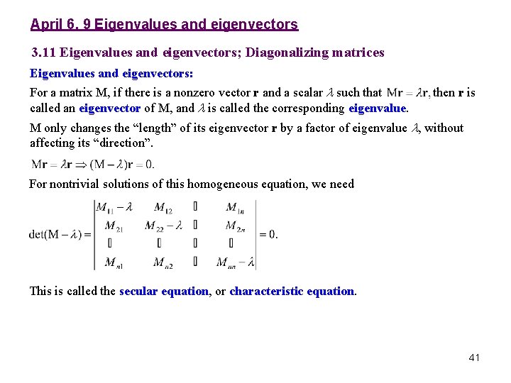 April 6, 9 Eigenvalues and eigenvectors 3. 11 Eigenvalues and eigenvectors; Diagonalizing matrices Eigenvalues April 6, 9 Eigenvalues and eigenvectors 3. 11 Eigenvalues and eigenvectors; Diagonalizing matrices Eigenvalues