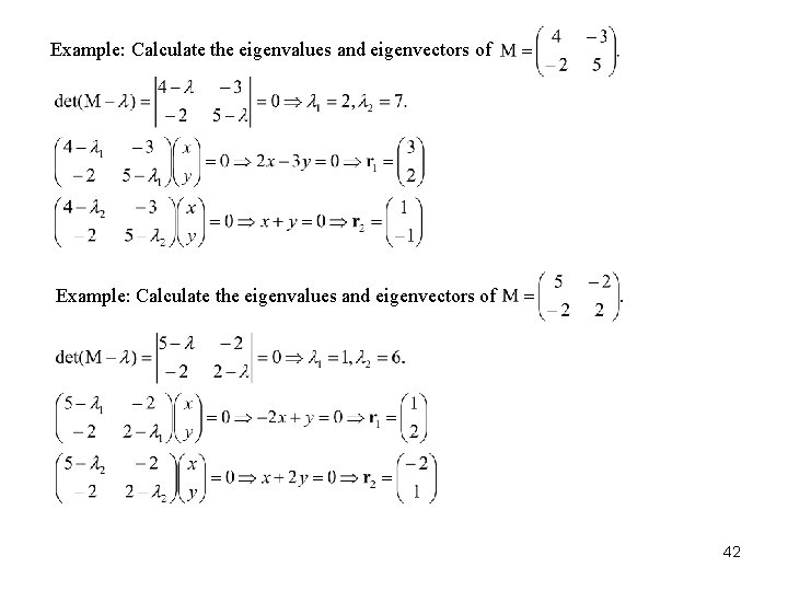 Example: Calculate the eigenvalues and eigenvectors of 42 Example: Calculate the eigenvalues and eigenvectors of 42