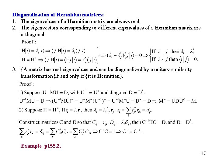 Diagonalization of Hermitian matrices: 1. The eigenvalues of a Hermitian matrix are always real. Diagonalization of Hermitian matrices: 1. The eigenvalues of a Hermitian matrix are always real.