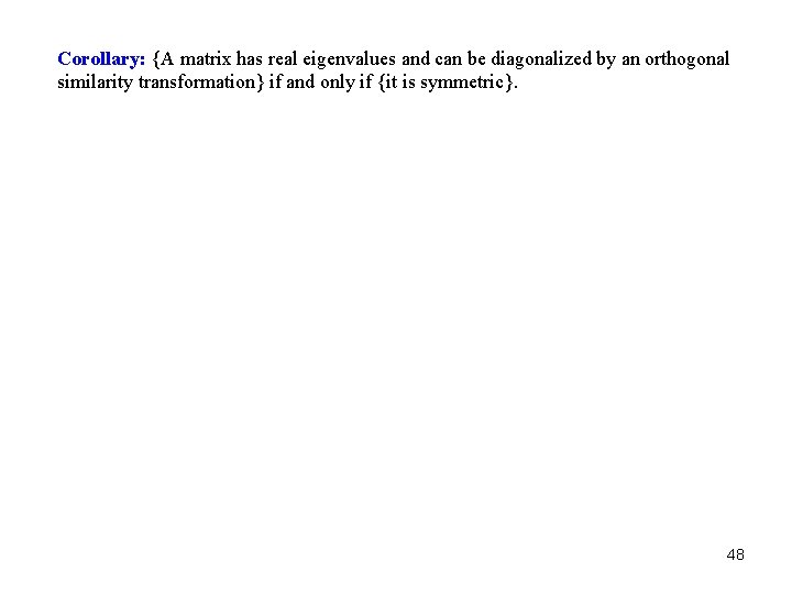 Corollary: {A matrix has real eigenvalues and can be diagonalized by an orthogonal similarity Corollary: {A matrix has real eigenvalues and can be diagonalized by an orthogonal similarity