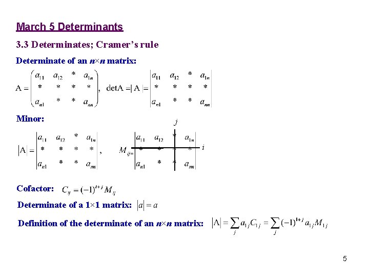 March 5 Determinants 3. 3 Determinates; Cramer’s rule Determinate of an n×n matrix: Minor: March 5 Determinants 3. 3 Determinates; Cramer’s rule Determinate of an n×n matrix: Minor: