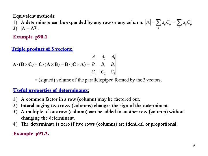 Equivalent methods: 1) A determinate can be expanded by any row or any column: