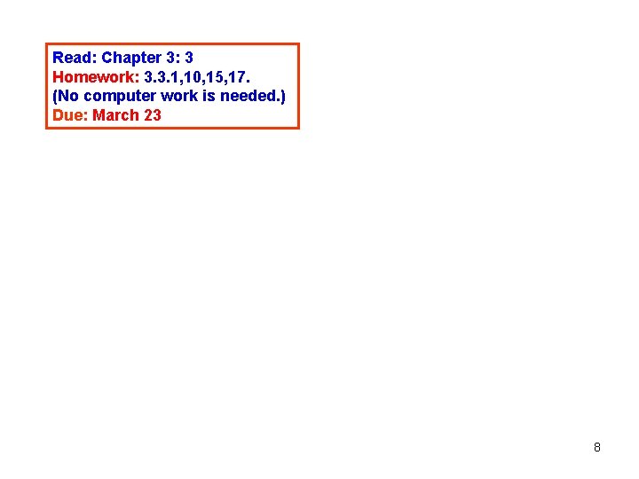 Read: Chapter 3: 3 Homework: 3. 3. 1, 10, 15, 17. (No computer work