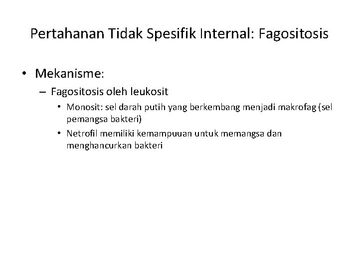 Pertahanan Tidak Spesifik Internal: Fagositosis • Mekanisme: – Fagositosis oleh leukosit • Monosit: sel