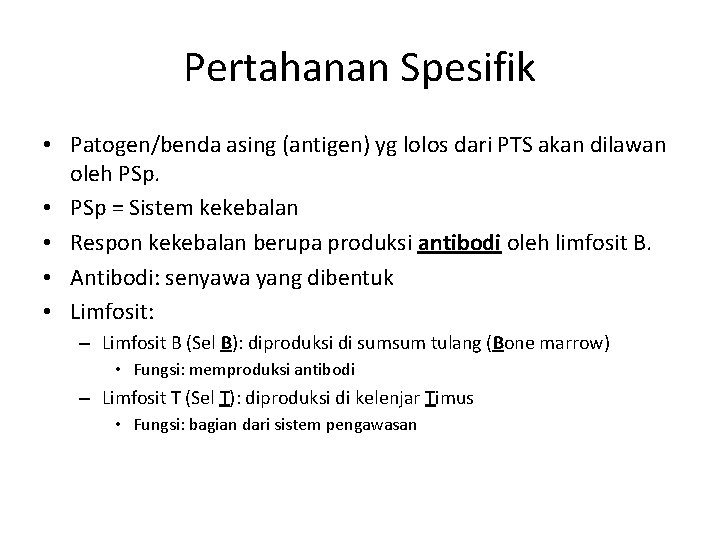 Pertahanan Spesifik • Patogen/benda asing (antigen) yg lolos dari PTS akan dilawan oleh PSp.