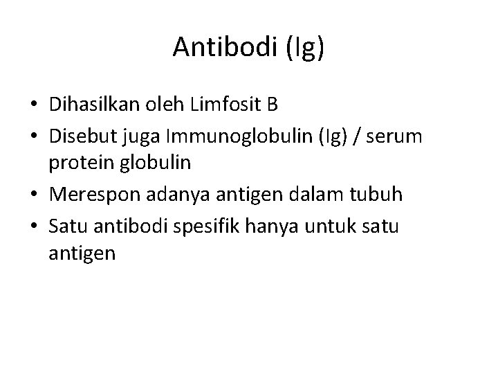 Antibodi (Ig) • Dihasilkan oleh Limfosit B • Disebut juga Immunoglobulin (Ig) / serum