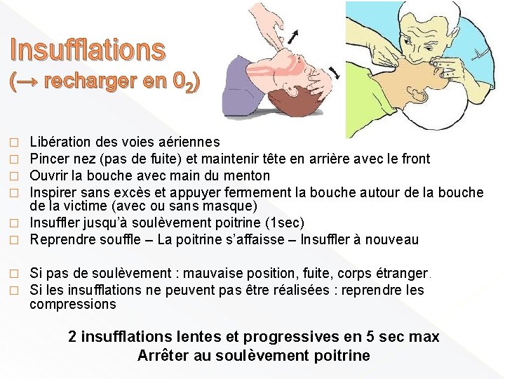 Insufflations (→ recharger en 02) Libération des voies aériennes Pincer nez (pas de fuite)