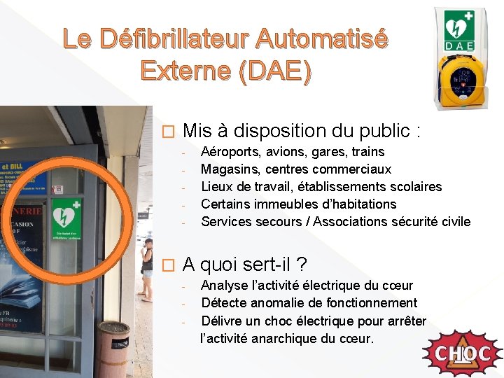 Le Défibrillateur Automatisé Externe (DAE) � Mis à disposition du public : - �