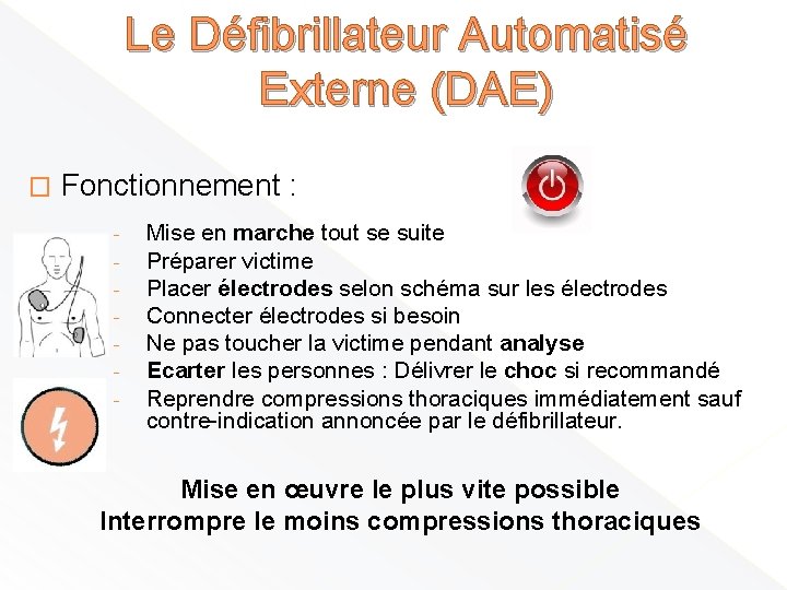 Le Défibrillateur Automatisé Externe (DAE) � Fonctionnement : - Mise en marche tout se