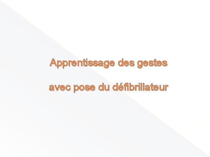 Apprentissage des gestes avec pose du défibrillateur 
