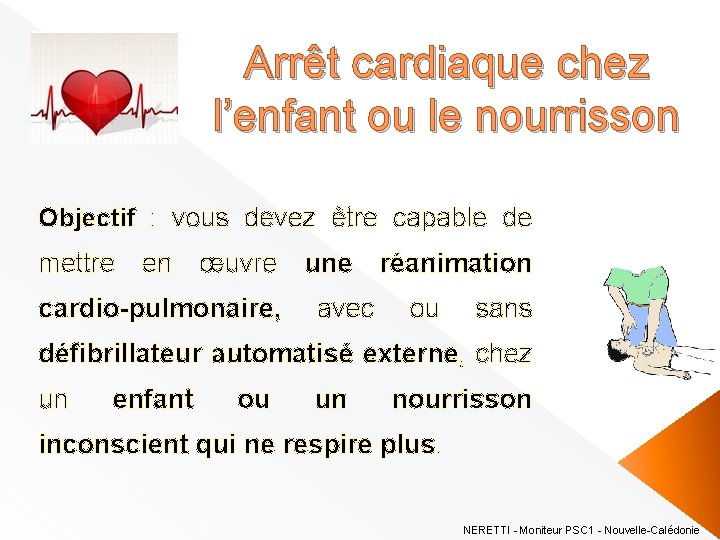 Arrêt cardiaque chez l’enfant ou le nourrisson Objectif : vous devez être capable de
