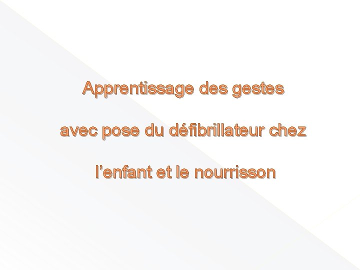 Apprentissage des gestes avec pose du défibrillateur chez l’enfant et le nourrisson 