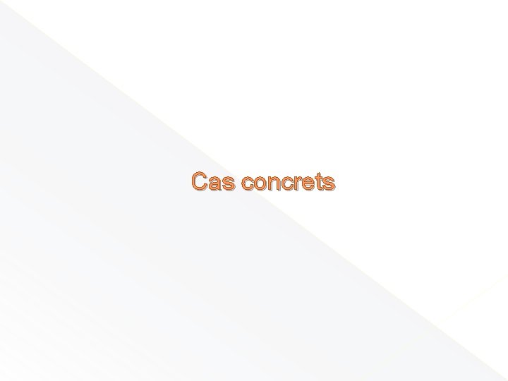 Cas concrets 
