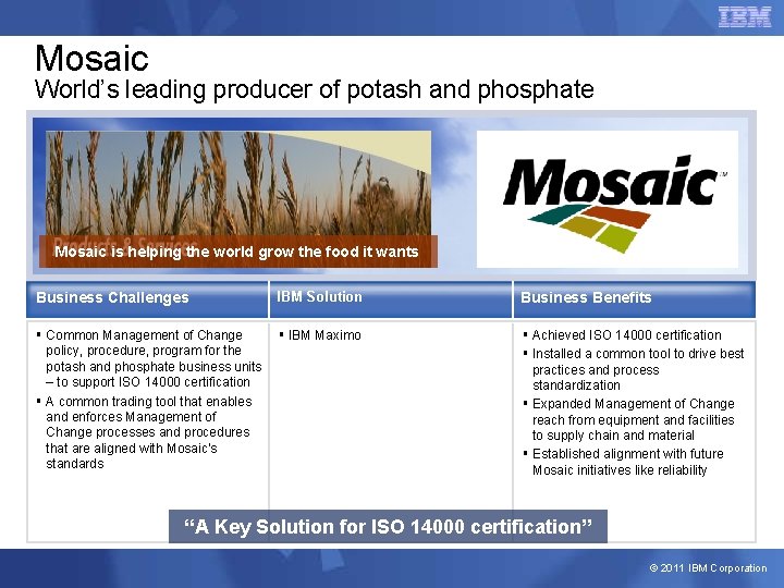 Mosaic World’s leading producer of potash and phosphate Mosaic is helping the world grow