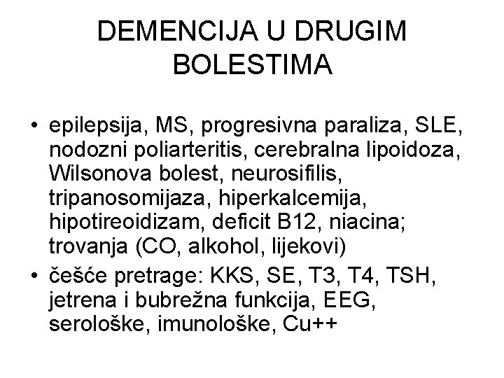 DEMENCIJA U DRUGIM BOLESTIMA • epilepsija, MS, progresivna paraliza, SLE, nodozni poliarteritis, cerebralna lipoidoza,