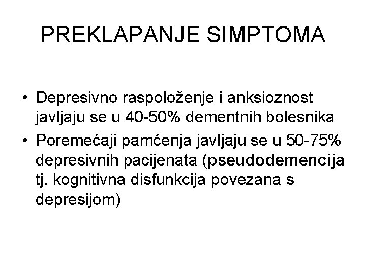 PREKLAPANJE SIMPTOMA • Depresivno raspoloženje i anksioznost javljaju se u 40 -50% dementnih bolesnika