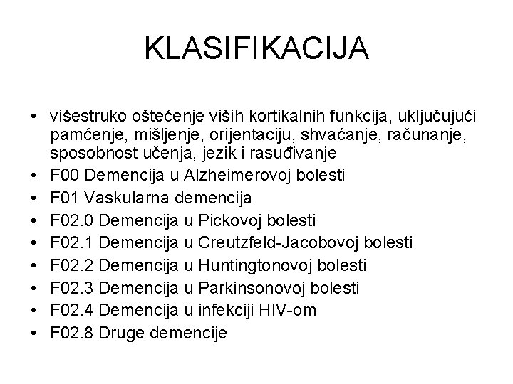 KLASIFIKACIJA • višestruko oštećenje viših kortikalnih funkcija, uključujući pamćenje, mišljenje, orijentaciju, shvaćanje, računanje, sposobnost
