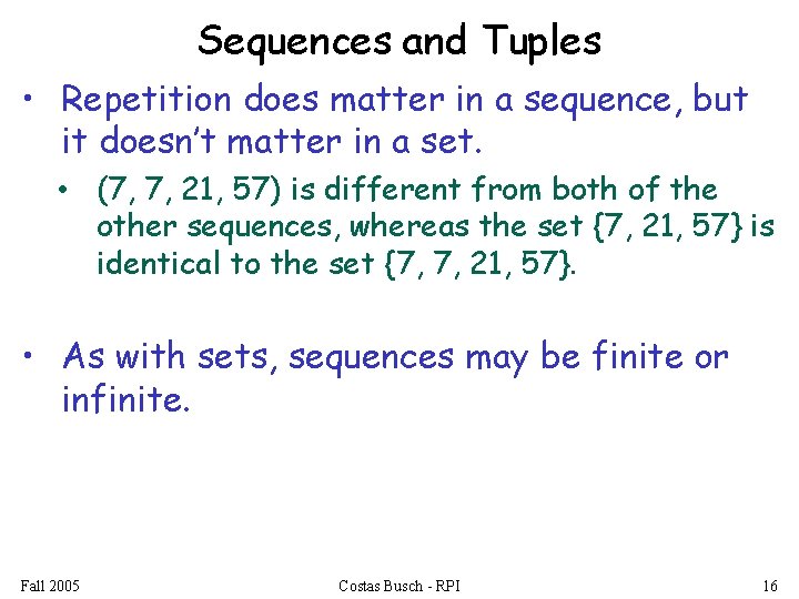 Sequences and Tuples • Repetition does matter in a sequence, but it doesn’t matter