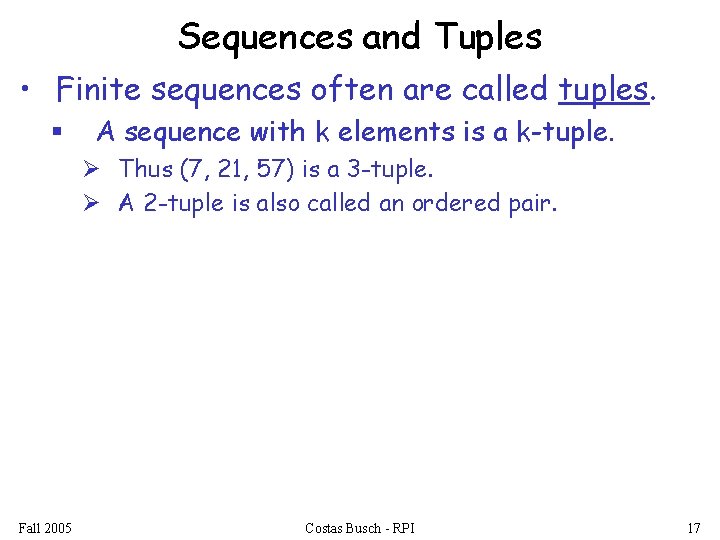 Sequences and Tuples • Finite sequences often are called tuples. § A sequence with