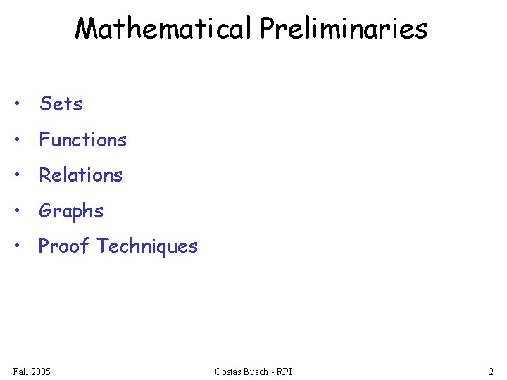 Mathematical Preliminaries • Sets • Functions • Relations • Graphs • Proof Techniques Fall