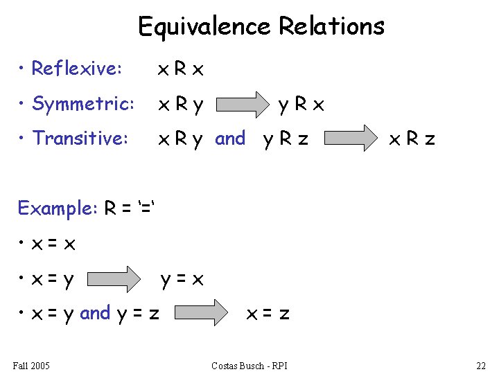Equivalence Relations • Reflexive: x. Rx • Symmetric: x. Ry • Transitive: x R