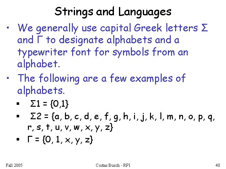 Strings and Languages • We generally use capital Greek letters Σ and Γ to