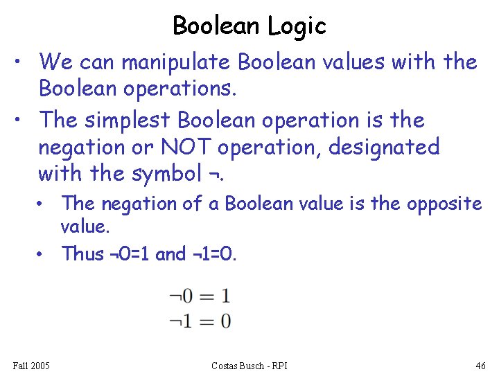 Boolean Logic • We can manipulate Boolean values with the Boolean operations. • The