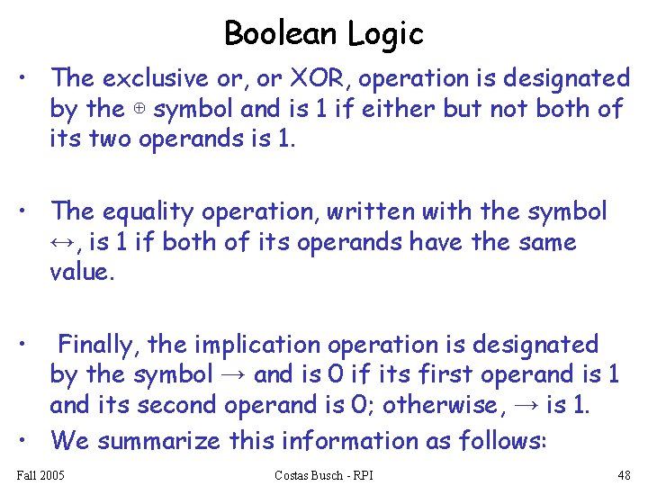 Boolean Logic • The exclusive or, or XOR, operation is designated by the ⊕