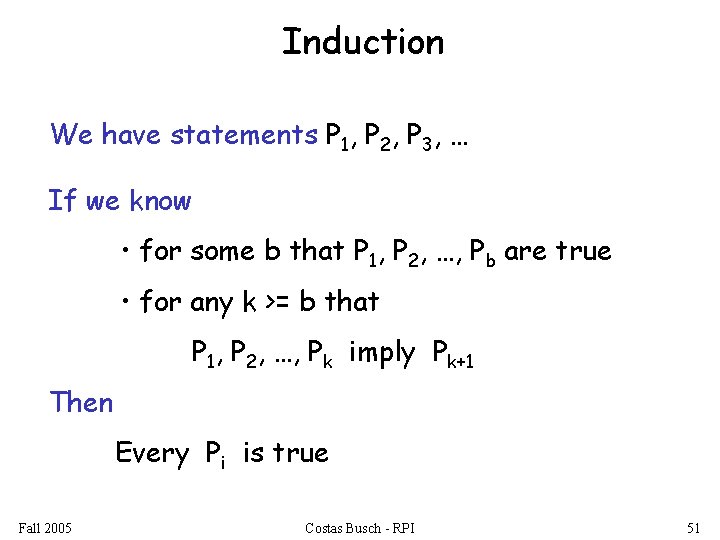 Induction We have statements P 1, P 2, P 3, … If we know