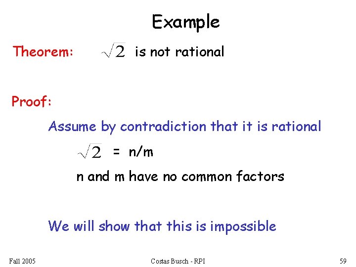 Example Theorem: is not rational Proof: Assume by contradiction that it is rational =