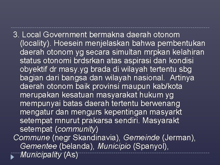 3. Local Government bermakna daerah otonom (locality). Hoesein menjelaskan bahwa pembentukan daerah otonom yg