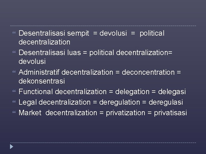  Desentralisasi sempit = devolusi = political decentralization Desentralisasi luas = political decentralization= devolusi