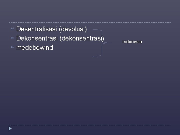  Desentralisasi (devolusi) Dekonsentrasi (dekonsentrasi) medebewind Indonesia 